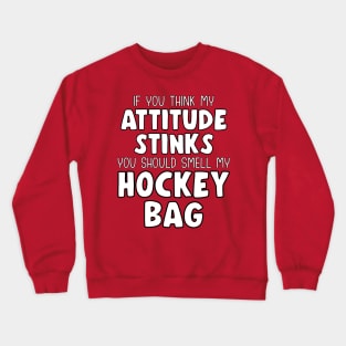 Funny IF YOU THINK MY ATTITUDE STINKS Ice Hockey Crewneck Sweatshirt